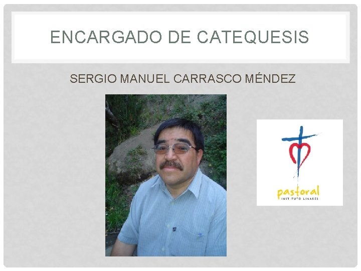 ENCARGADO DE CATEQUESIS SERGIO MANUEL CARRASCO MÉNDEZ 