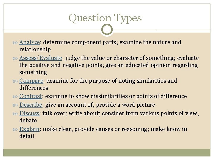 Question Types Analyze: determine component parts; examine the nature and relationship Assess/Evaluate: judge the