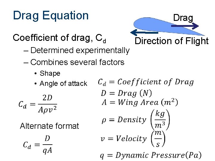 Drag Equation Coefficient of drag, Cd – Determined experimentally – Combines several factors •