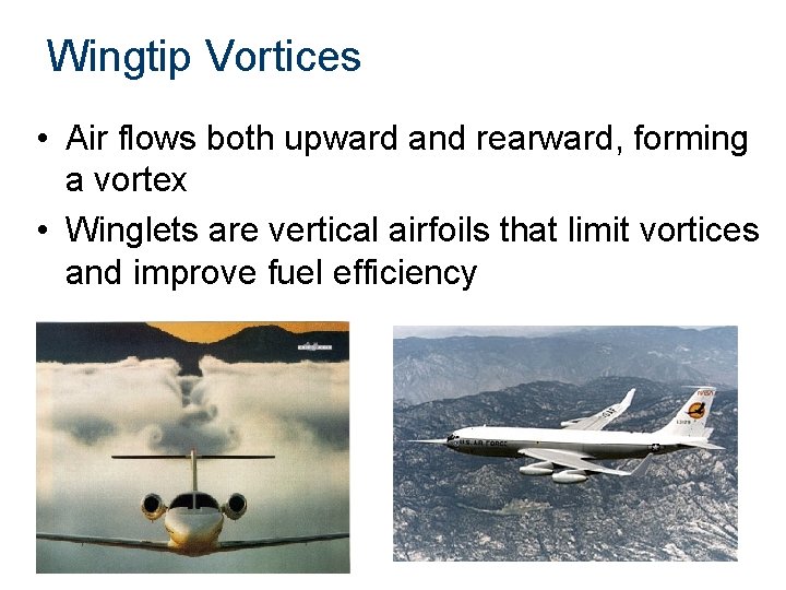 Wingtip Vortices • Air flows both upward and rearward, forming a vortex • Winglets