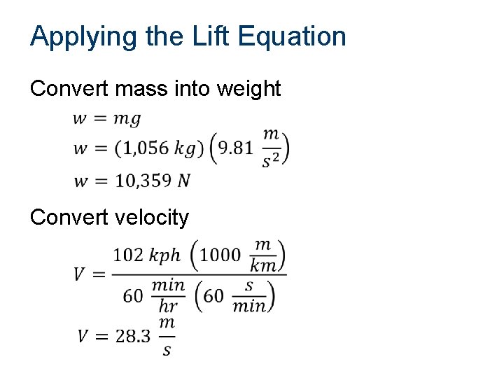 Applying the Lift Equation Convert mass into weight Convert velocity Applying the Lift Equation Convert mass into weight Convert velocity