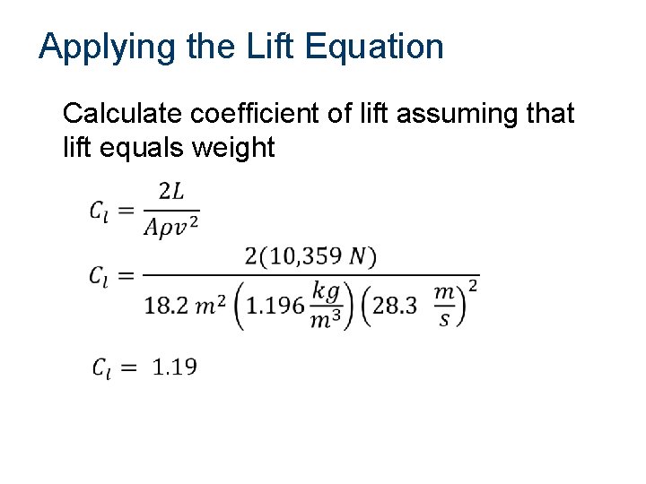 Applying the Lift Equation Calculate coefficient of lift assuming that lift equals weight 