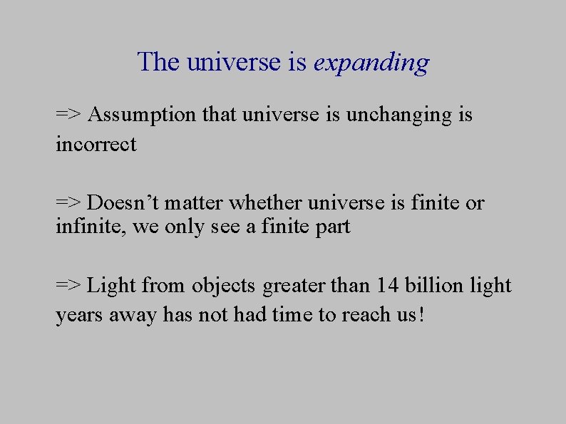 The universe is expanding => Assumption that universe is unchanging is incorrect => Doesn’t