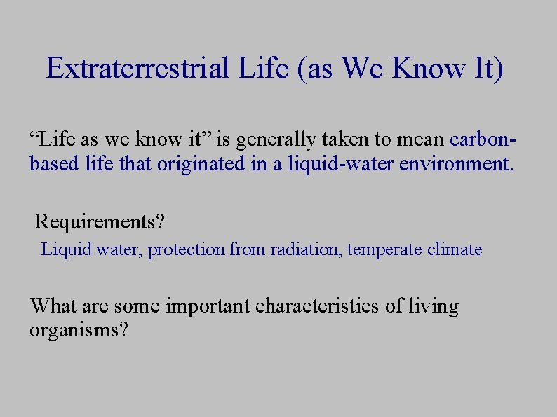 Extraterrestrial Life (as We Know It) “Life as we know it” is generally taken