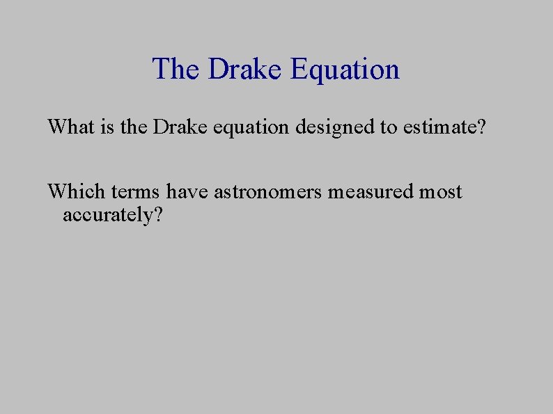 The Drake Equation What is the Drake equation designed to estimate? Which terms have