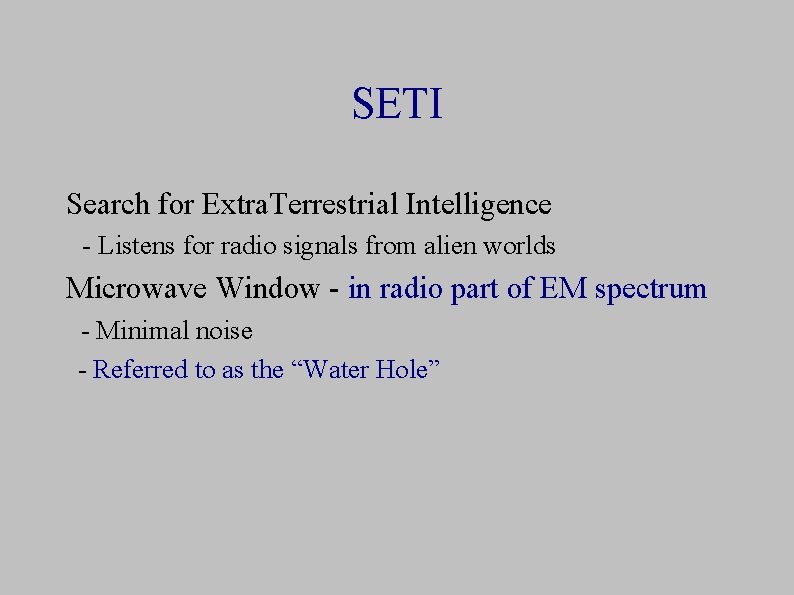 SETI Search for Extra. Terrestrial Intelligence - Listens for radio signals from alien worlds