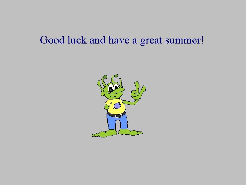 Good luck and have a great summer! 