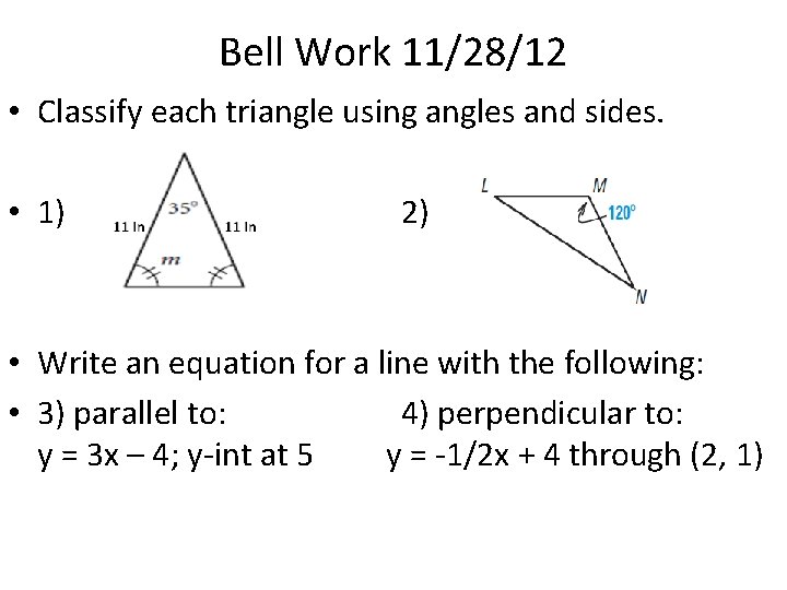 Bell Work 11/28/12 • Classify each triangle using angles and sides. • 1) 2)