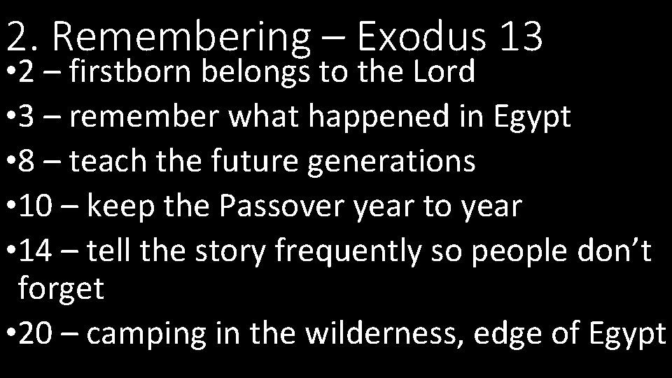 2. Remembering – Exodus 13 • 2 – firstborn belongs to the Lord •