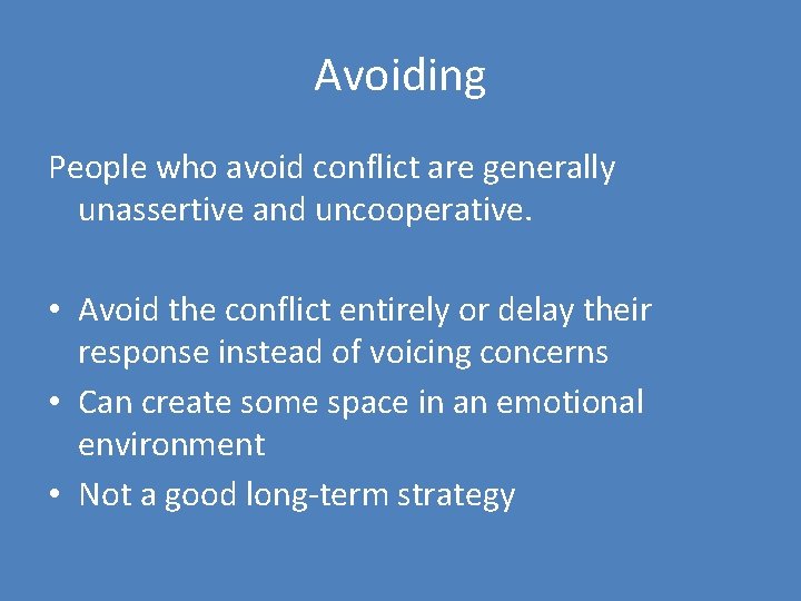 Avoiding People who avoid conflict are generally unassertive and uncooperative. • Avoid the conflict