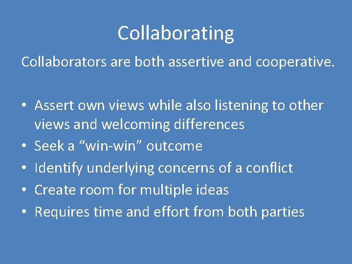 Collaborating Collaborators are both assertive and cooperative. • Assert own views while also listening