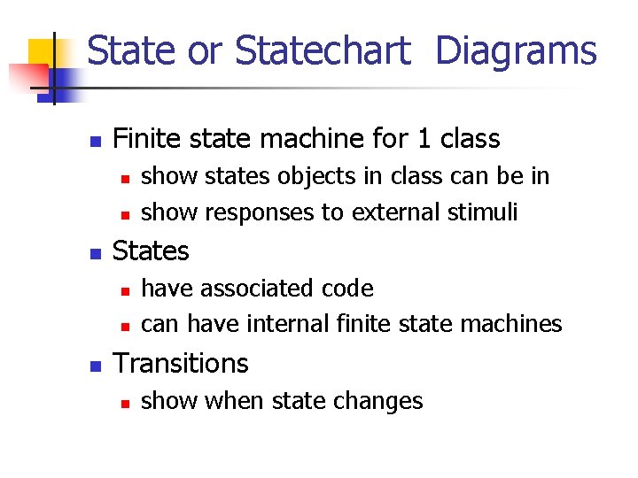 State or Statechart Diagrams n Finite state machine for 1 class n n n State or Statechart Diagrams n Finite state machine for 1 class n n n