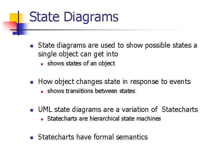 State Diagrams n State diagrams are used to show possible states a single object State Diagrams n State diagrams are used to show possible states a single object