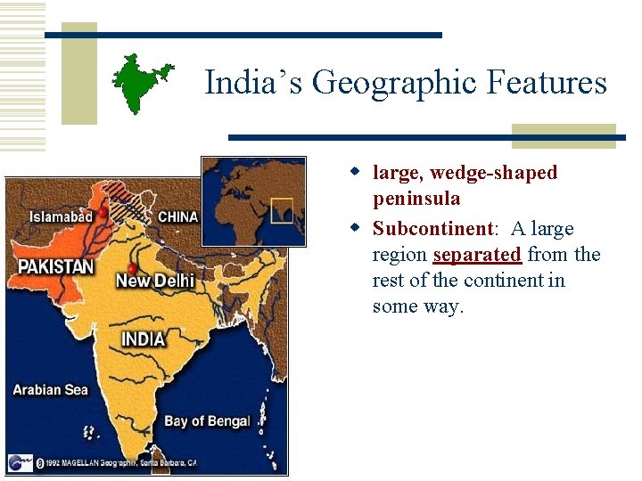 India’s Geographic Features w large, wedge-shaped peninsula w Subcontinent: A large region separated from