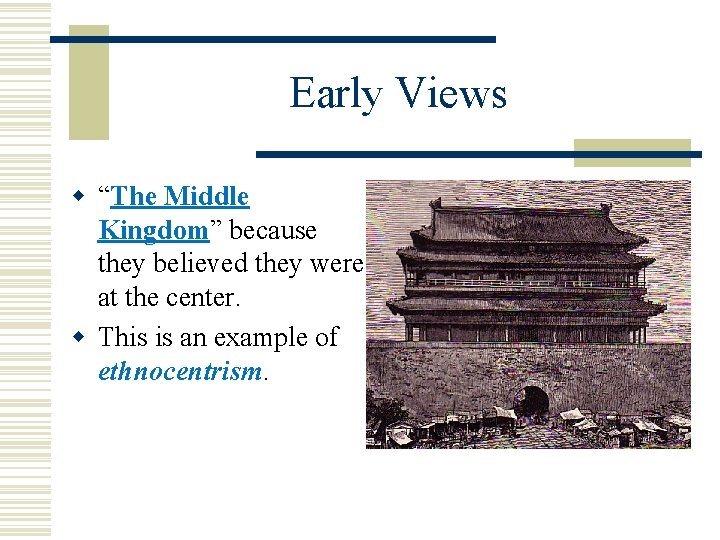 Early Views w “The Middle Kingdom” because they believed they were at the center.