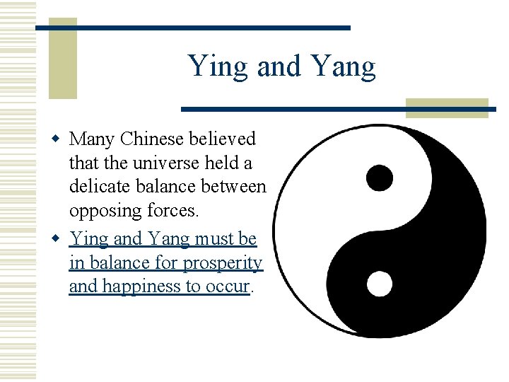 Ying and Yang w Many Chinese believed that the universe held a delicate balance