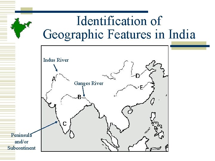 Identification of Geographic Features in India Indus River Ganges River Peninsula and/or Subcontinent 