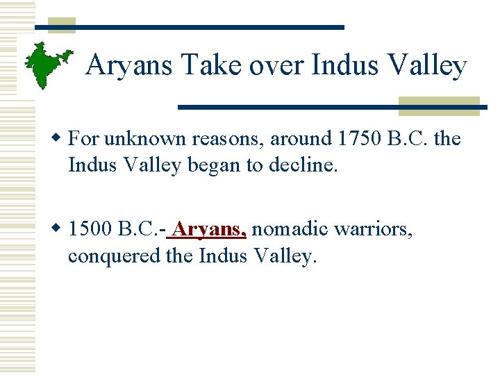 Aryans Take over Indus Valley w For unknown reasons, around 1750 B. C. the