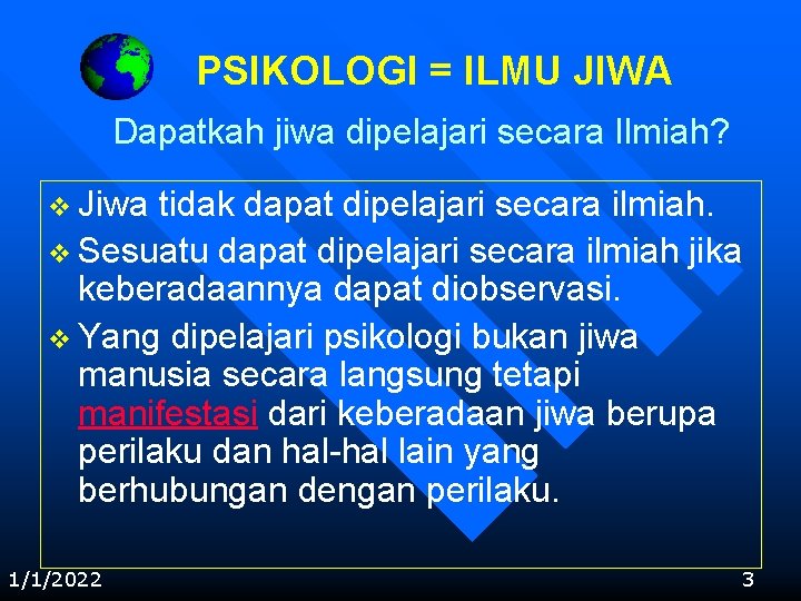 PSIKOLOGI = ILMU JIWA Dapatkah jiwa dipelajari secara Ilmiah? v Jiwa tidak dapat dipelajari