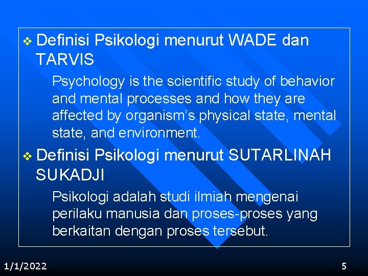 v Definisi Psikologi menurut WADE dan TARVIS Psychology is the scientific study of behavior