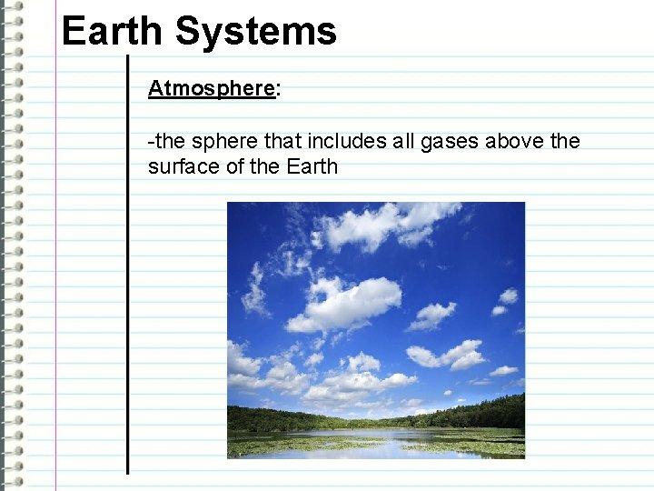 Earth Systems Atmosphere: -the sphere that includes all gases above the surface of the