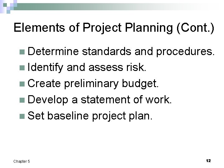 Elements of Project Planning (Cont. ) n Determine standards and procedures. n Identify and