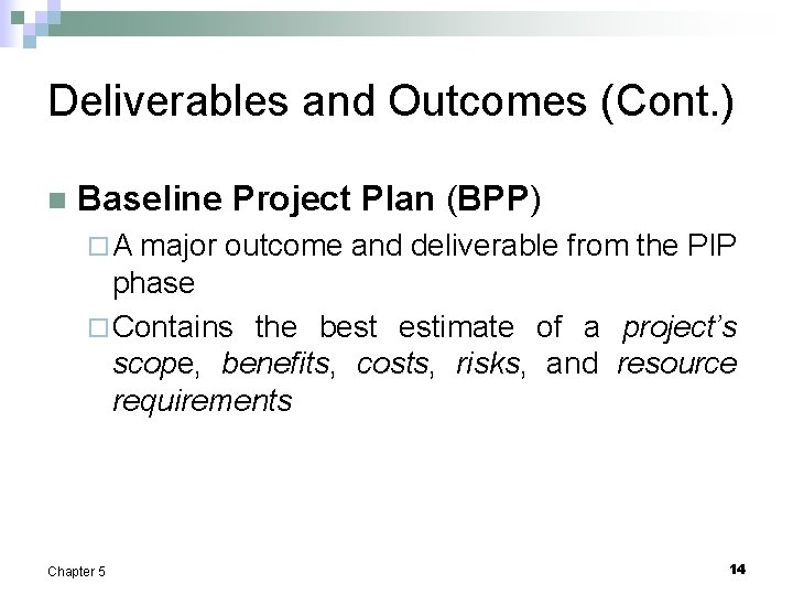 Deliverables and Outcomes (Cont. ) n Baseline Project Plan (BPP) ¨A major outcome and
