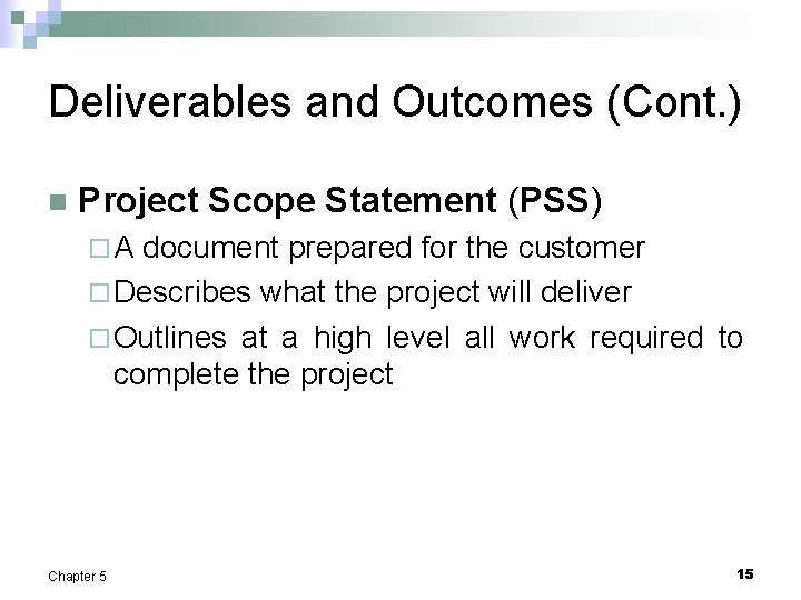 Deliverables and Outcomes (Cont. ) n Project Scope Statement (PSS) ¨A document prepared for