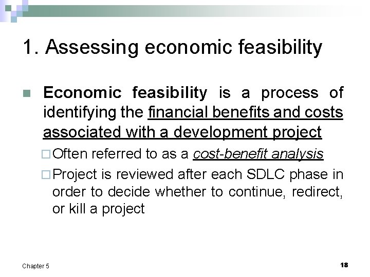 1. Assessing economic feasibility n Economic feasibility is a process of identifying the financial