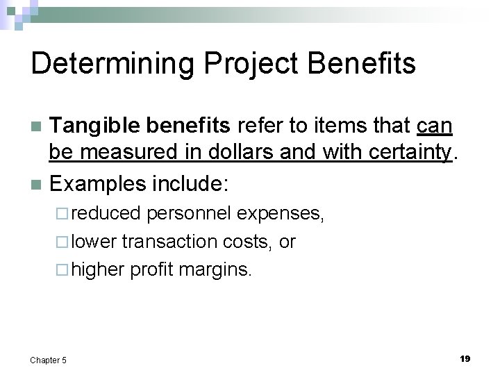 Determining Project Benefits Tangible benefits refer to items that can be measured in dollars