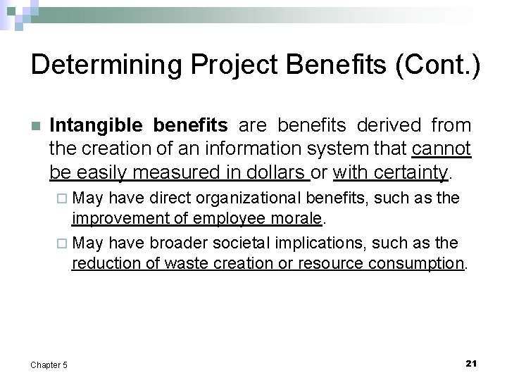 Determining Project Benefits (Cont. ) n Intangible benefits are benefits derived from the creation