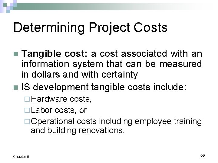 Determining Project Costs Tangible cost: a cost associated with an information system that can