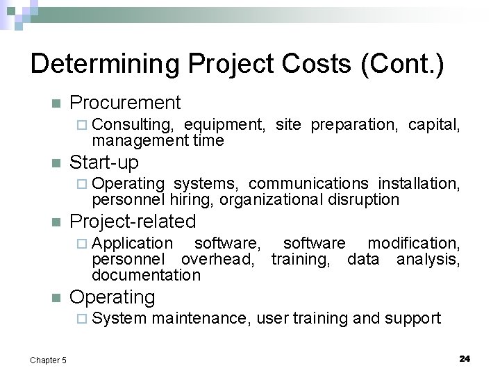 Determining Project Costs (Cont. ) n Procurement ¨ Consulting, equipment, site preparation, capital, management