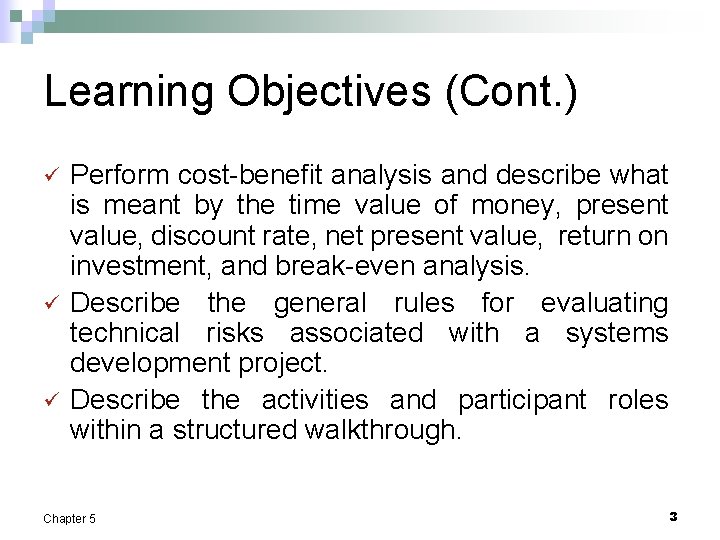 Learning Objectives (Cont. ) ü ü ü Perform cost-benefit analysis and describe what is