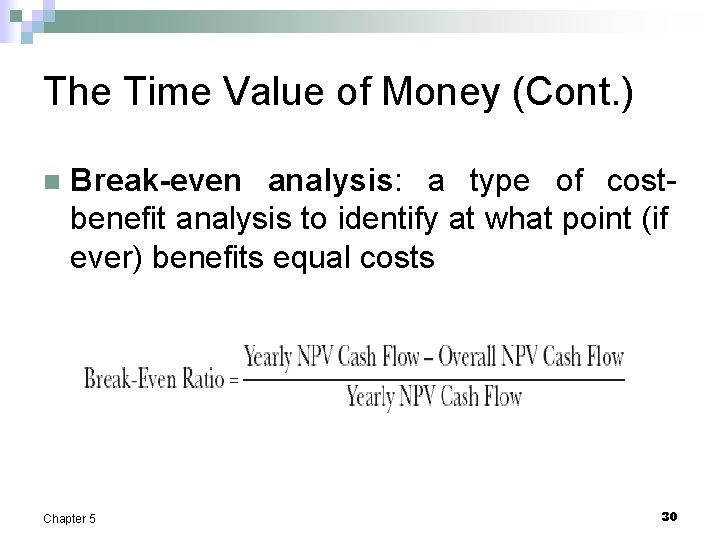 The Time Value of Money (Cont. ) n Break-even analysis: a type of costbenefit