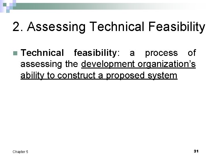 2. Assessing Technical Feasibility n Technical feasibility: a process of assessing the development organization’s