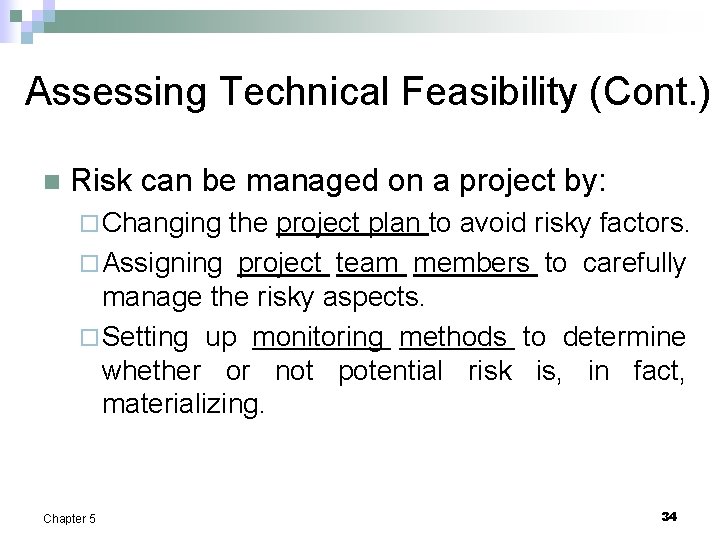 Assessing Technical Feasibility (Cont. ) n Risk can be managed on a project by: