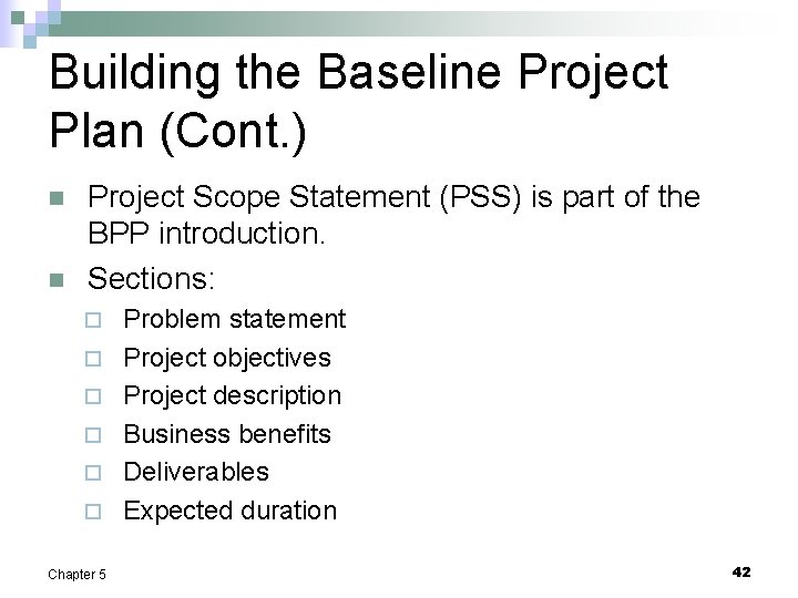 Building the Baseline Project Plan (Cont. ) n n Project Scope Statement (PSS) is