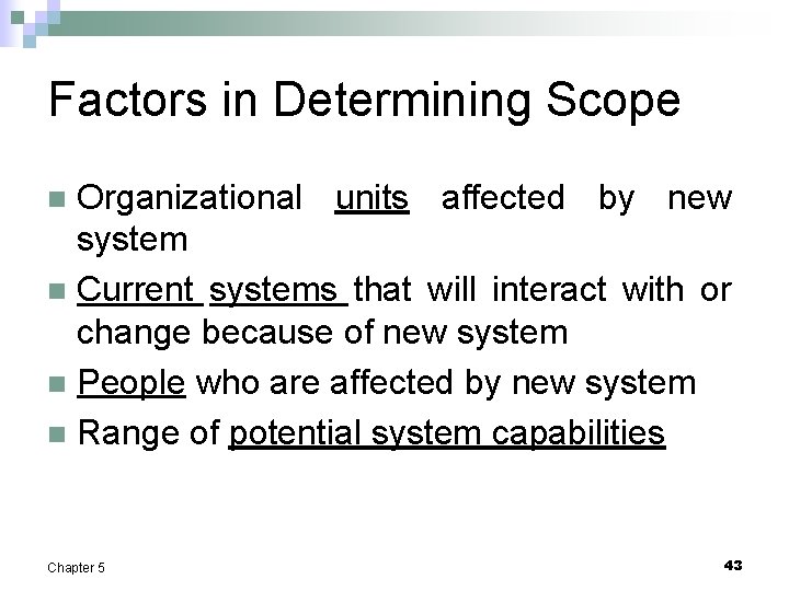 Factors in Determining Scope Organizational units affected by new system n Current systems that