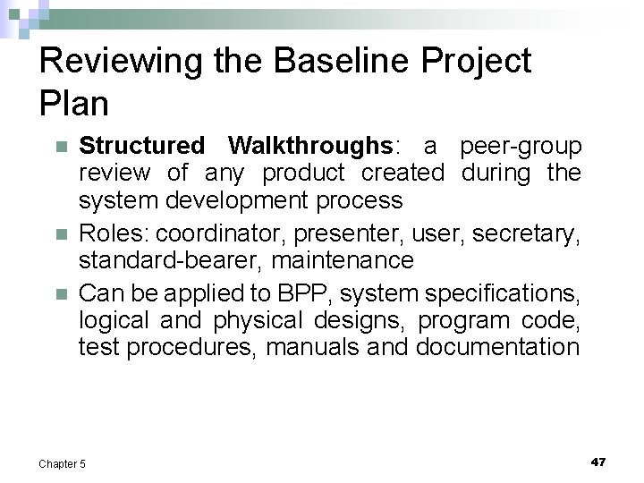 Reviewing the Baseline Project Plan n Structured Walkthroughs: a peer-group review of any product