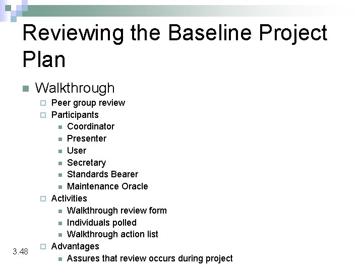 Reviewing the Baseline Project Plan n Walkthrough Peer group review ¨ Participants n Coordinator