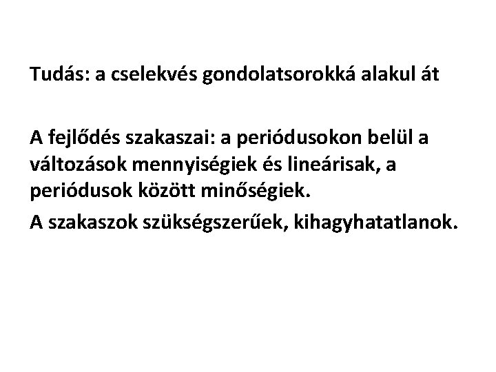 Tudás: a cselekvés gondolatsorokká alakul át A fejlődés szakaszai: a periódusokon belül a változások