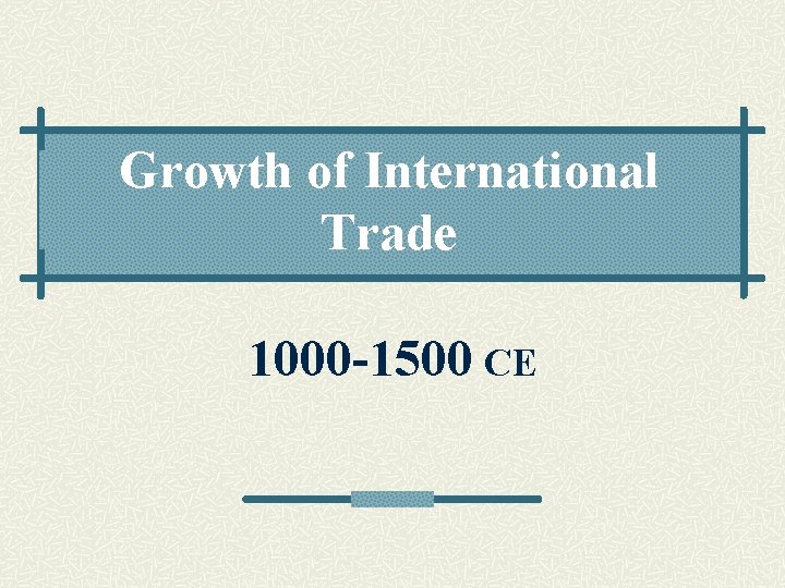Growth of International Trade 1000 -1500 CE 