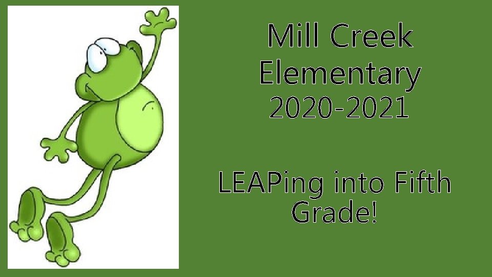 Mill Creek Elementary 2020 -2021 LEAPing into Fifth Grade! 