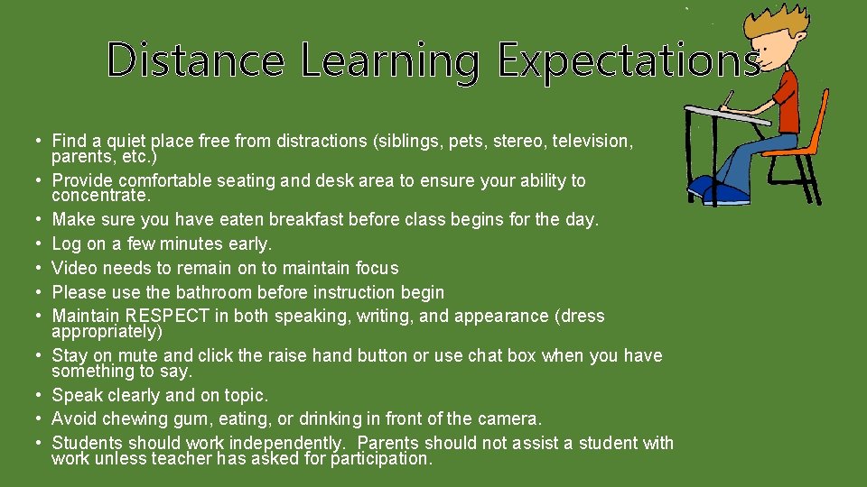 Distance Learning Expectations • Find a quiet place free from distractions (siblings, pets, stereo,