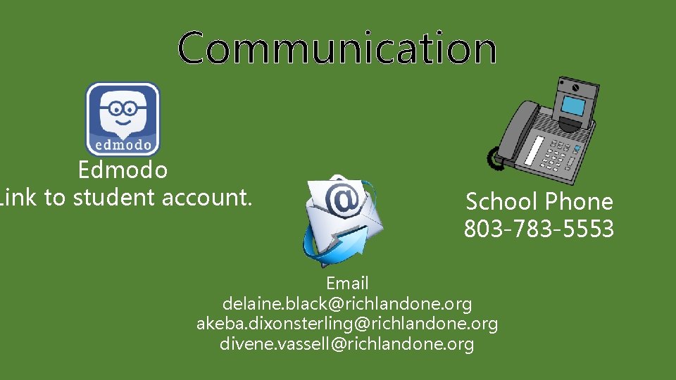 Communication Edmodo Link to student account. School Phone 803 -783 -5553 Email delaine. black@richlandone.