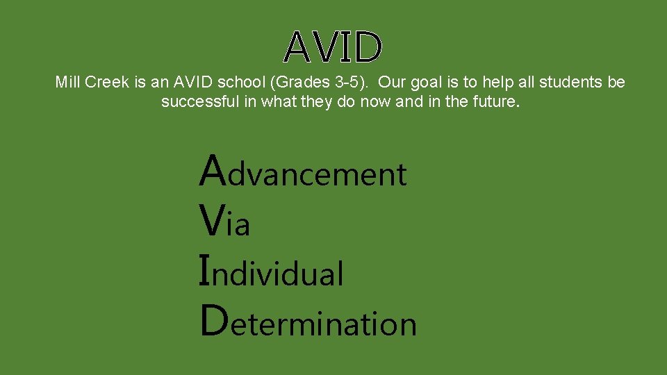 AVID Mill Creek is an AVID school (Grades 3 -5). Our goal is to