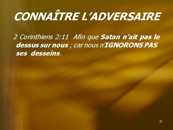 CONNAÎTRE L’ADVERSAIRE 2 Corinthiens 2: 11 Afin que Satan n’ait pas le dessus sur