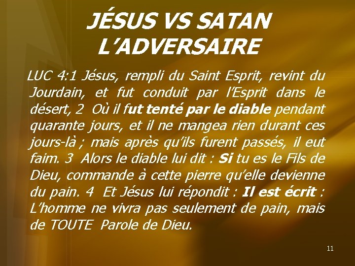 JÉSUS VS SATAN L’ADVERSAIRE LUC 4: 1 Jésus, rempli du Saint Esprit, revint du