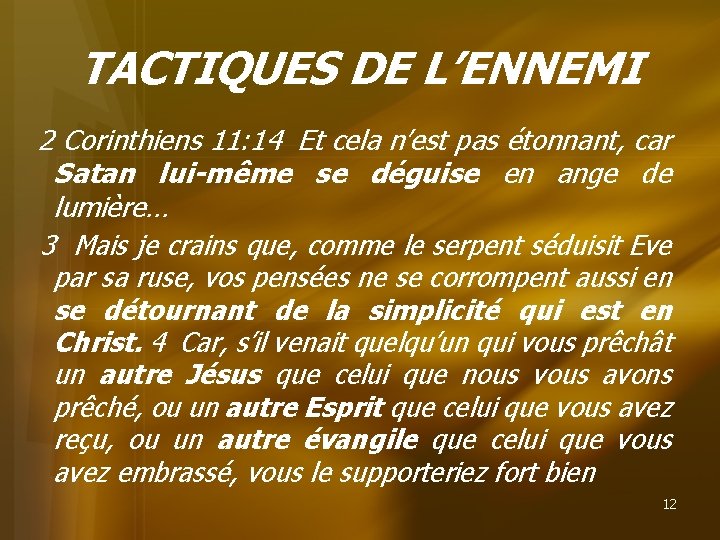 TACTIQUES DE L’ENNEMI 2 Corinthiens 11: 14 Et cela n’est pas étonnant, car Satan